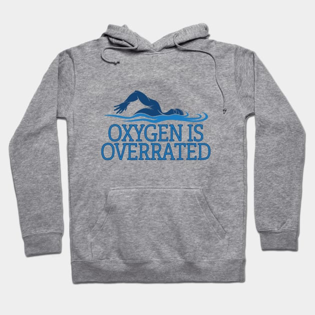 Swimming - Oxygen Is Overrated Hoodie by Kudostees